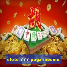 slots 777 paga mesmo